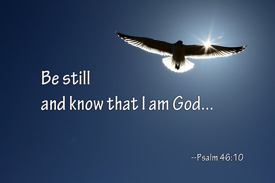 BE STILL AND KNOW  THAT GOD IS OUR GOD